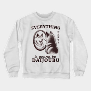 Everything Is Gonna Be Daijoubu Crewneck Sweatshirt